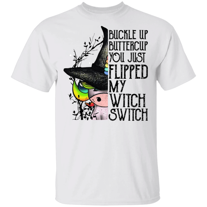 Witch Unicorn Buckle Up Buttercup You Just Flipped My Witch Switch T-Shirt Unicorn Presents
