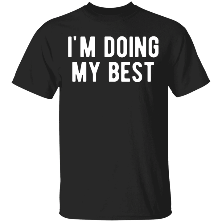 I'm Doing My Best Spreadshirt T-Shirt Funny Saying For Shirt For Men Woman Gift