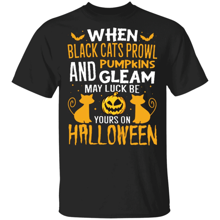 When Black Cats Prowl Pumpkins And Gleam May Luck Be Yours On Halloween Shirt Cat Lovers Gift