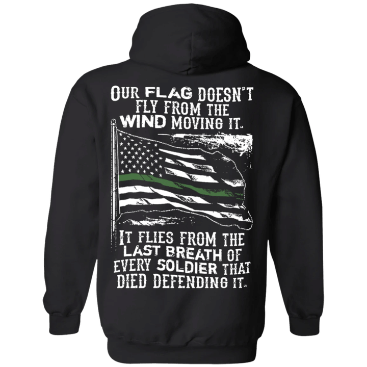Thin Green Line Hoodie Our Flag Doesn't Fly From The Wind Moving Honor Soldier Military Hoodie