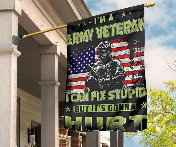 I'm A Army Veteran I Can't Fix Stupid Flag Respect For Brave Veteran US Flag Decor For Vets Day