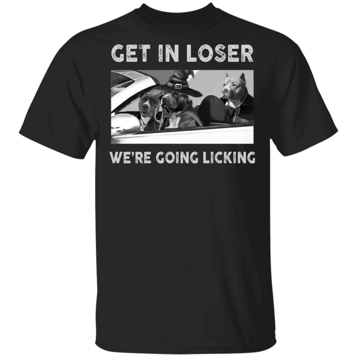 Scary Pitbulls Get In Loser We're Going Licking T-Shirt Halloween Costumes Pitbull Lovers