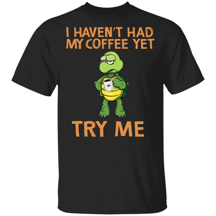 Turtle I Haven't Had My Coffee Yet Try Me T-Shirt Cute Turtle Graphic Tees For Coffee Lovers