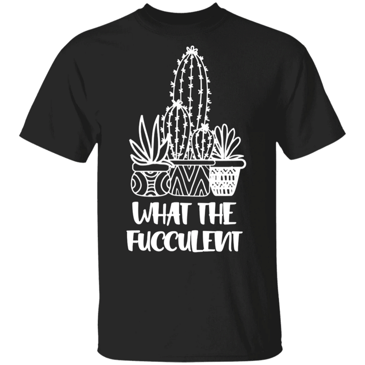 What The Fucculent Shirt Cactus Gardening Classic Funny Humor T-Shirt Gift