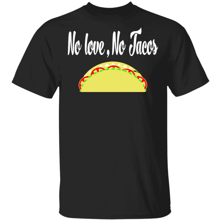 No Love No Tacos T-Shirt Good Traditional Mexican Food Humour Graphic Tees For Taco Lovers