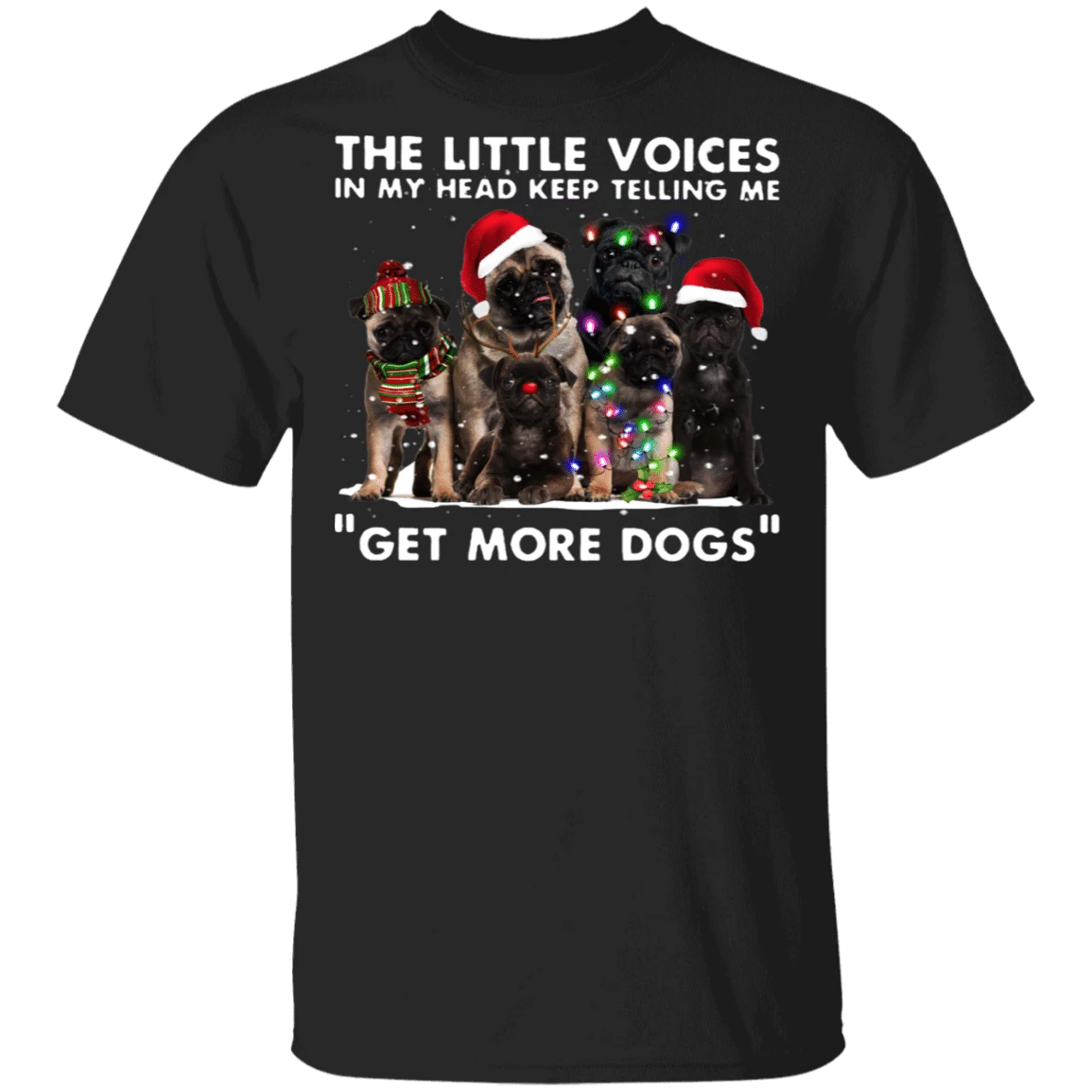 Pug The Little Voices In My Heart Keep Telling Me Get More Dog Shirt Christmas Gift For Friends