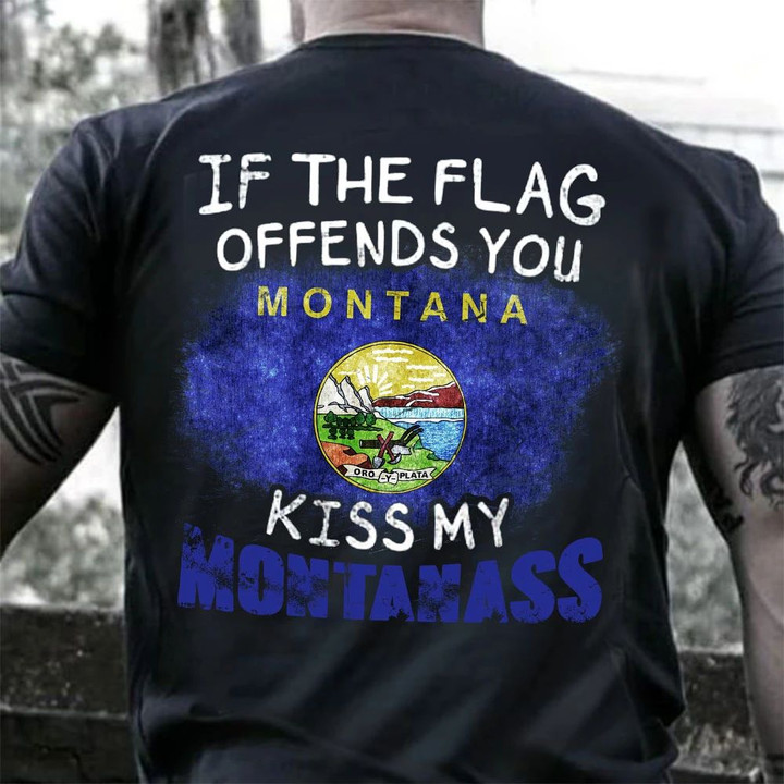 If The Flag Offend You Kiss My Montana Hoodie Patriotic Humor Montana Hoodie For Him Her