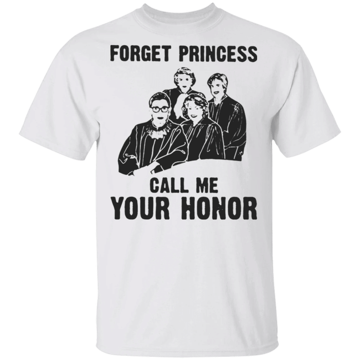 Ruth Bader Ginsburg Forget Princess Call Me Your Honor T-Shirt Rip Fearless Girl RBG Apparel