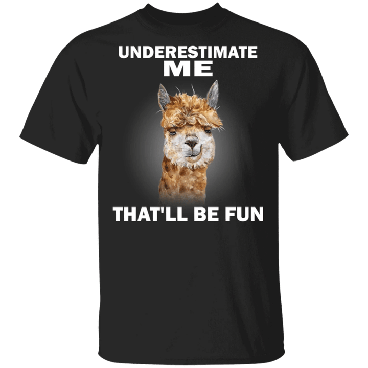 Llamas Underestimate Me That'll Be Fun T-Shirt Cute Llamas Shirt With Sarcastic Quote