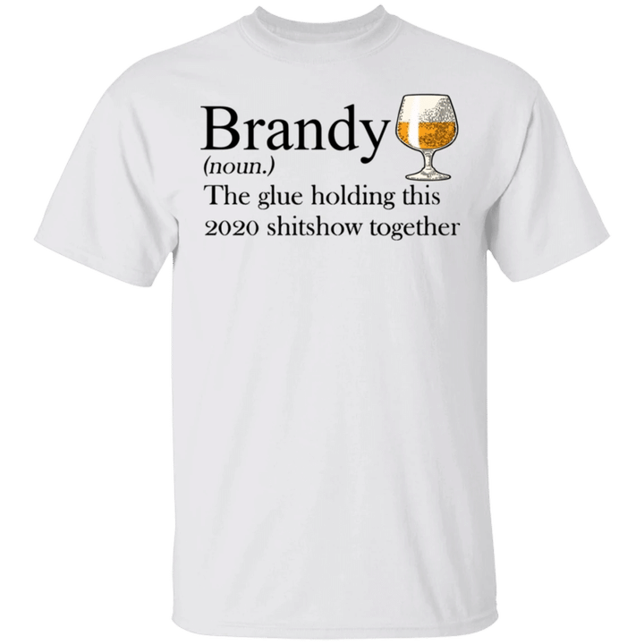 Brandy The Glue Holding This 2020 Shitshow Together T-Shirt Best Cute Gifts For Wine Lovers