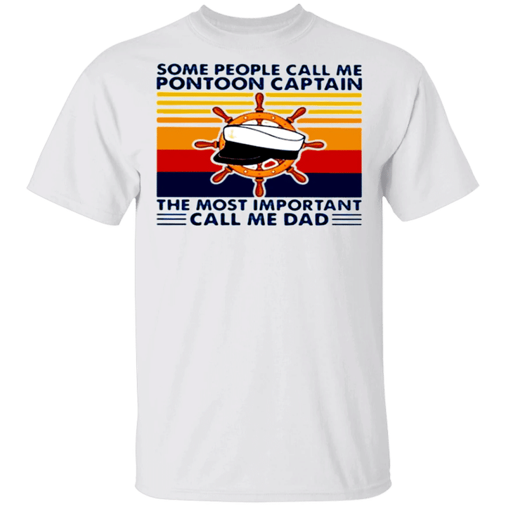 Some People Call Me Pontoon Captain Most Important Call Me Dad Shirt Welcome Home Gift For Him