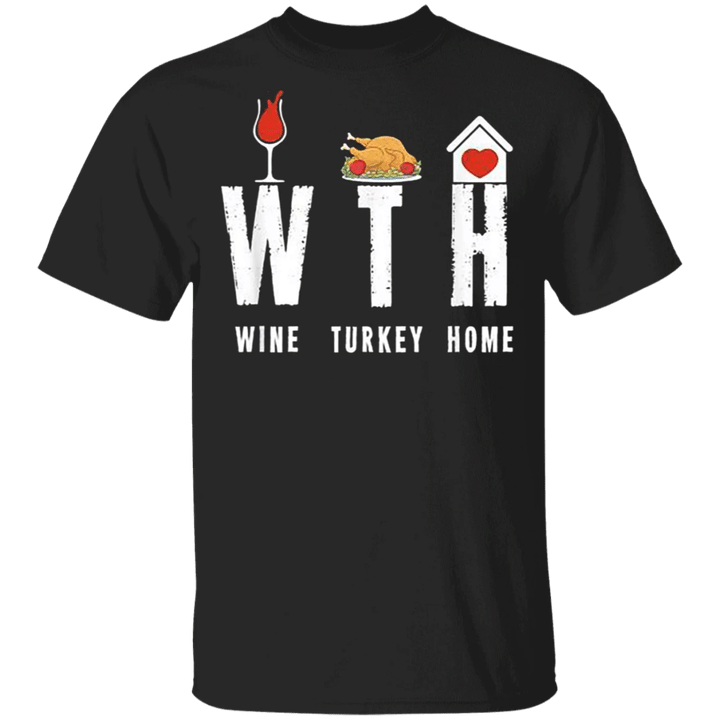 WTH Wine Turkey Home T-Shirt Quarantine Thanksgiving Shirt Funny Warning Gifts For Party Family