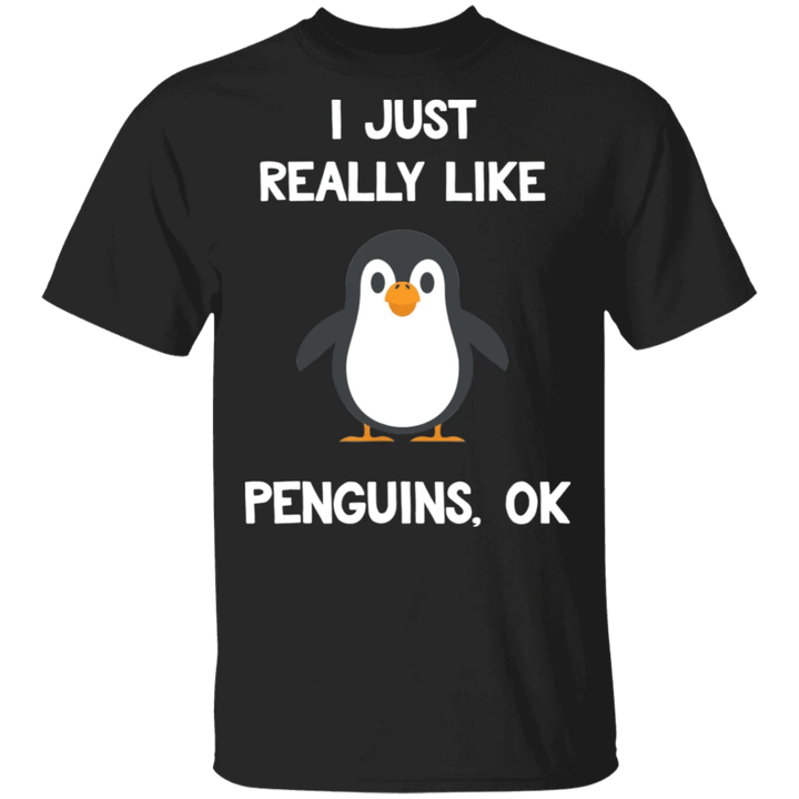 Penguin Shirt I Just Really Like Penguins Ok Cute Saying Shirt Gift For BFF Idea