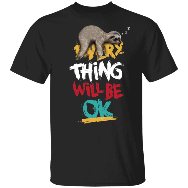 Sloth Everything Will Be Ok T-Shirt Cute Shirt Sayings Best Friend Gift Ideas