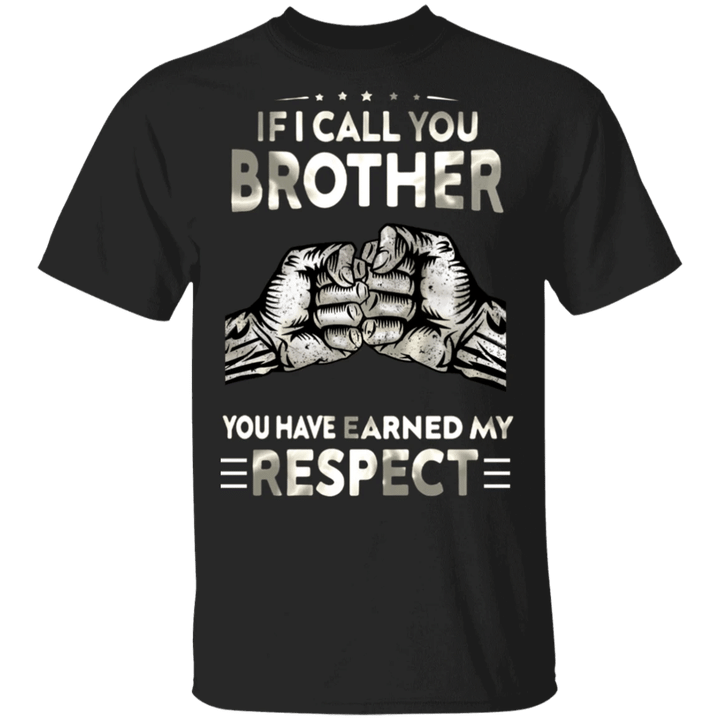 Fist Bump If I Call You Brother You've Earned My Respect Shirt Cool Clothing For Men Gift