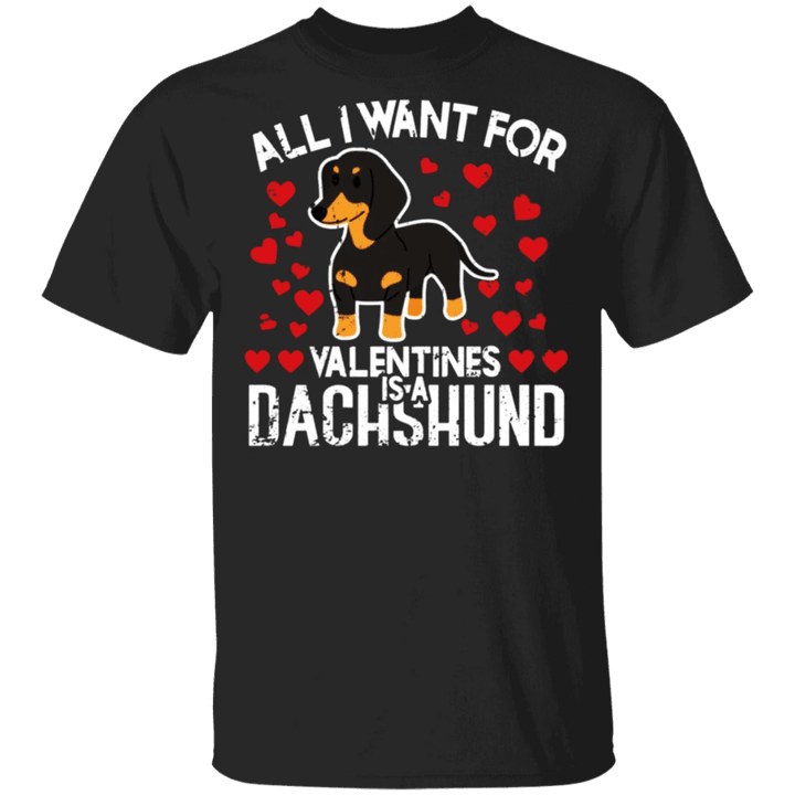 All I Want For Valentines Is A Dachshund T-Shirt Funny Valentines Day Shirt Men Women Gift