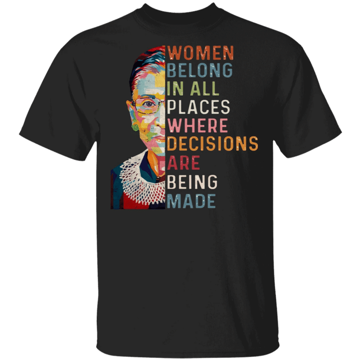 Women Belong In All Places Where Decisions Are Being Made T-Shirt Memorable Quotes For Women