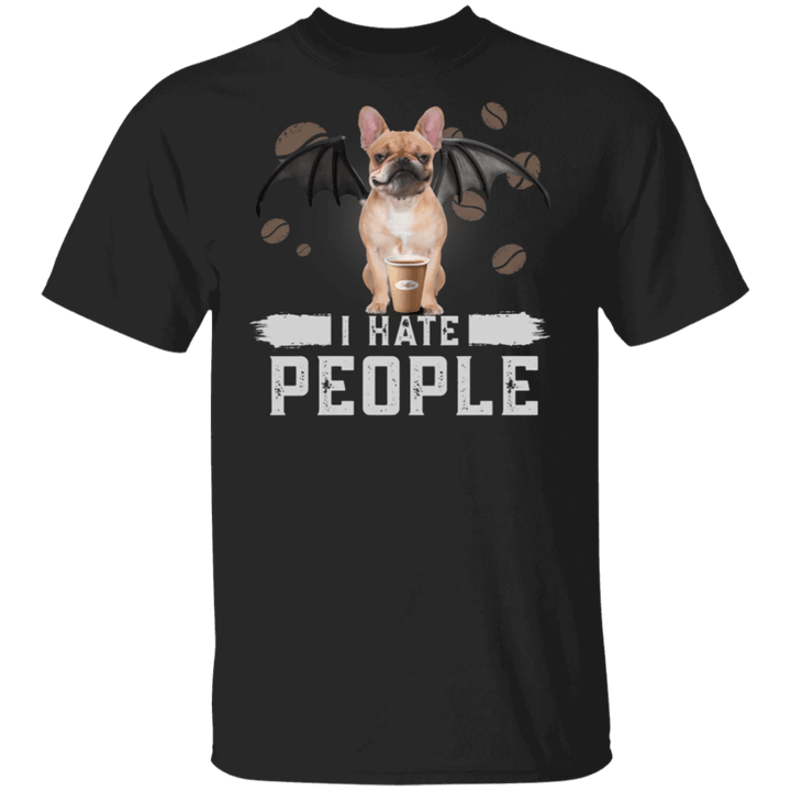 Cool Frenchie I Hate People T-Shirt Frenchie Shirt Cute Funny Gift For Coffee Lover Coworker