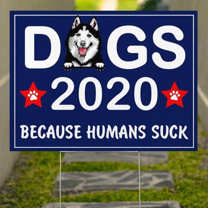 Husky Dog 2020 Because Humans Suck Yard Sign Funny Political Election Vote Dog Sign Outdoor
