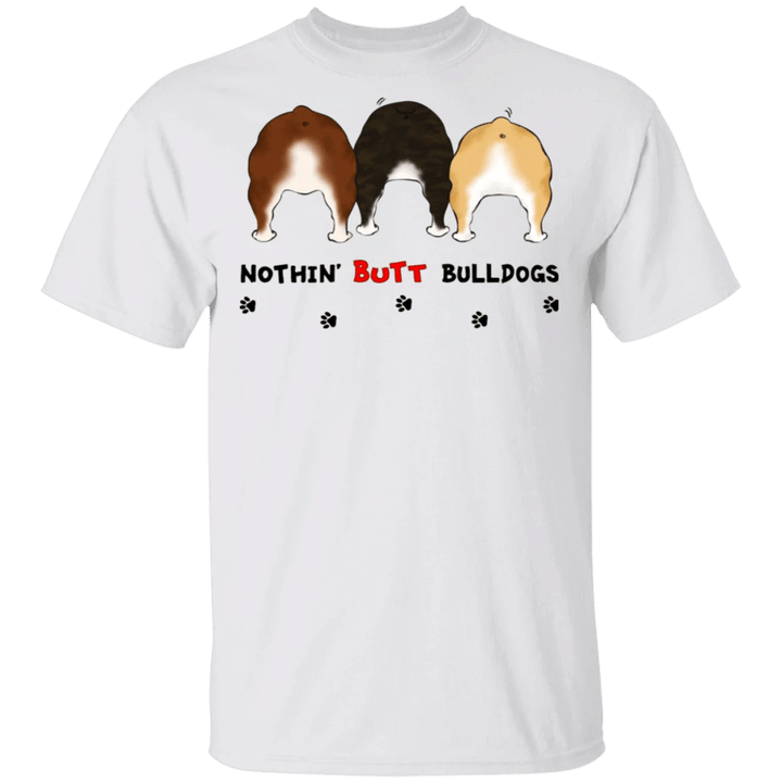 Nothing Butt Bulldog Shirt Dog Tee Shirt Funny Graphic Tee Valentine Gift For Him