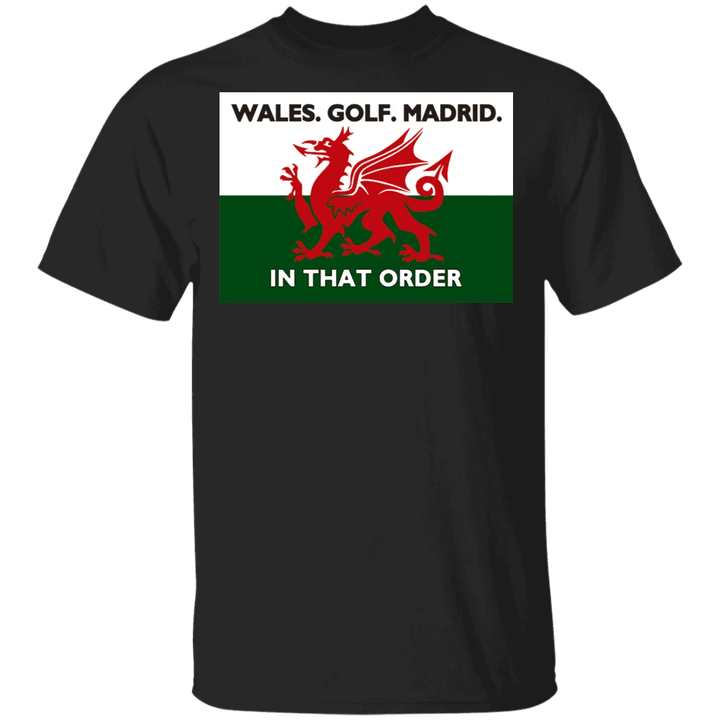 Gareth Bale Flag Shirt  Wales Golf Madrid In That Order T-Shirt