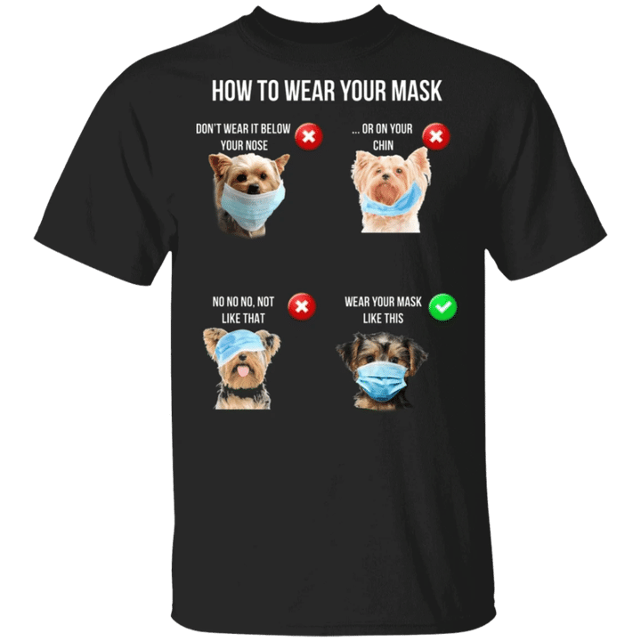 Yorkshire Terrier How To Wear Your Mask T-Shirt Idea Gifts For Friends