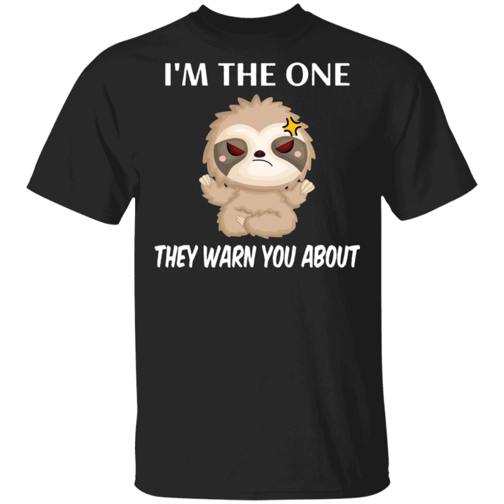 Cute Baby Sloth I'm The One They Warn You Shirt With Cool Saying Funny Gift For Guys Girls