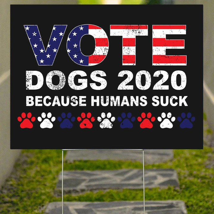 Vote Dogs 2020 Because Human Suck Yard Sign Funny Home Decor Signs