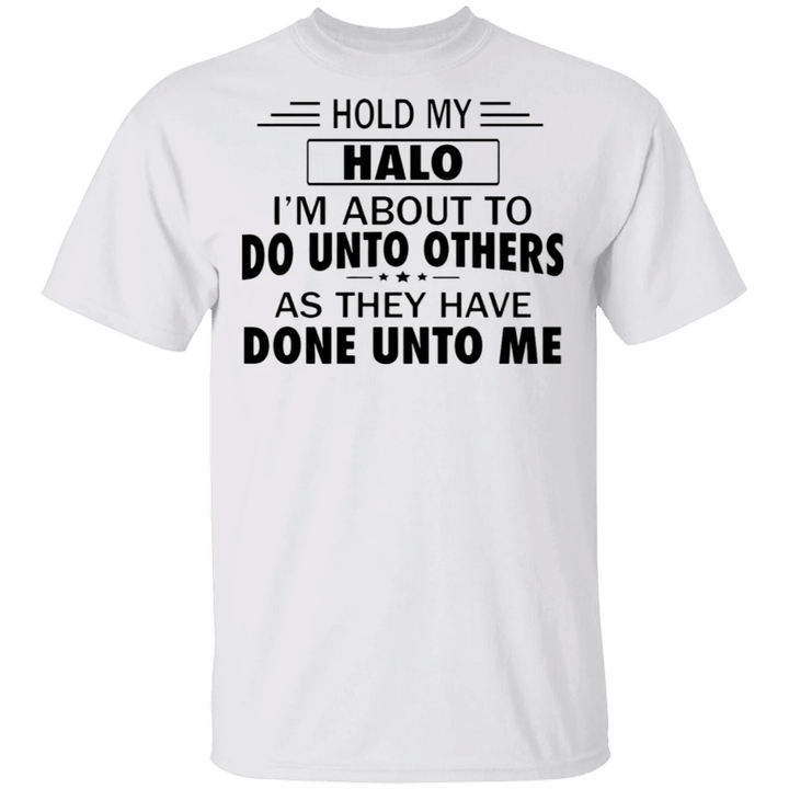 Do Unto Others As They Have Done Unto Me T-Shirt Funny Sayings Shirt Trending Message Gifts