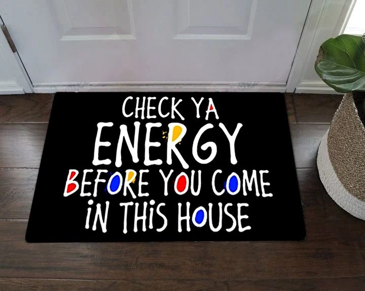 Check Your Energy Before You Come In This House Doormat Check Ya Energy Funny Doormat For House