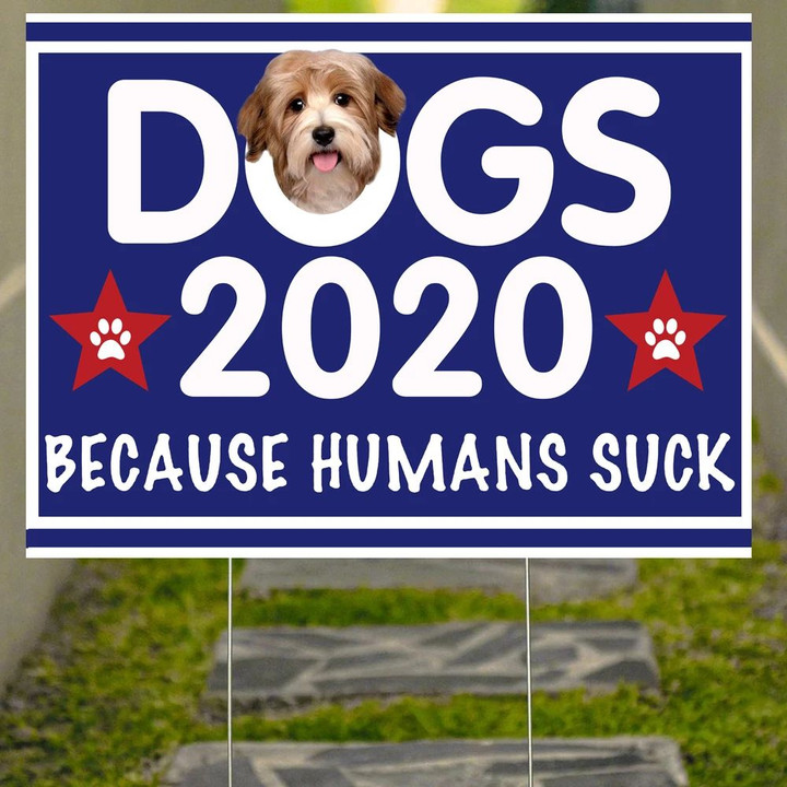 Yorkie Dogs 2020 Because Humans Suck Yard Sign Funny Political Yard Signs Gift For Dog Owner