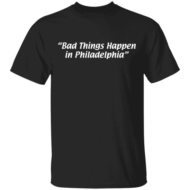 Trump Bad Things Happen In Philadelphia Shirt After Trump-Biden Debate