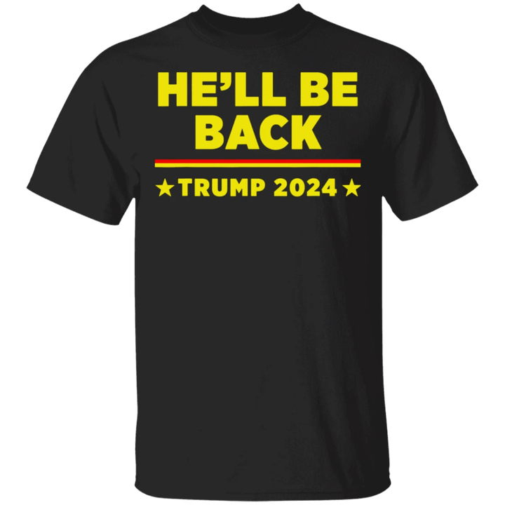 Trump 2024 He'll Be Back T-Shirt Trump 2024 Shirt Support Trump Apparel