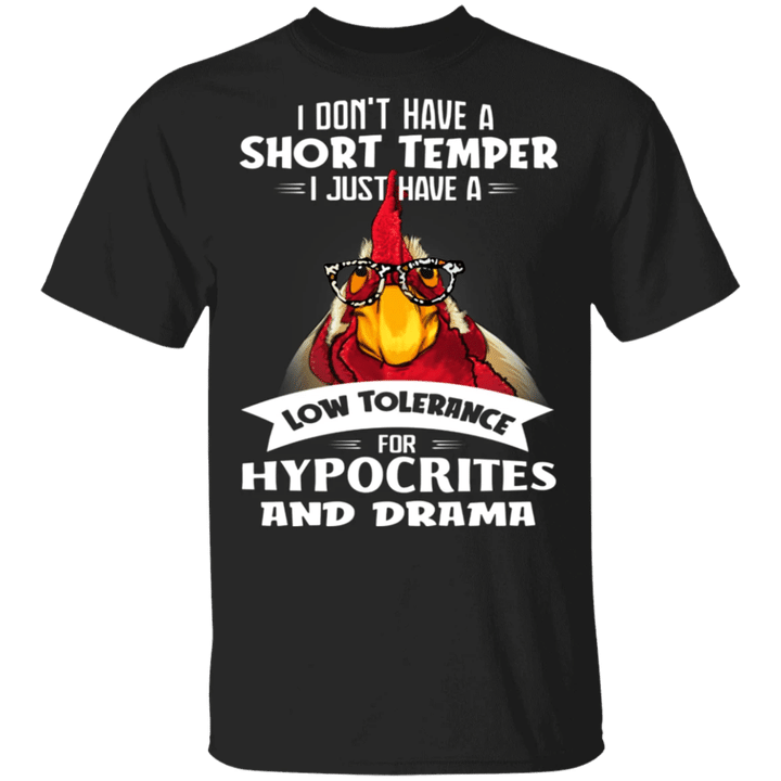 Chicken I Don't Have Short Temper I Have A Tolerance For Hypocrites And Drama T-Shirt Sarcastic