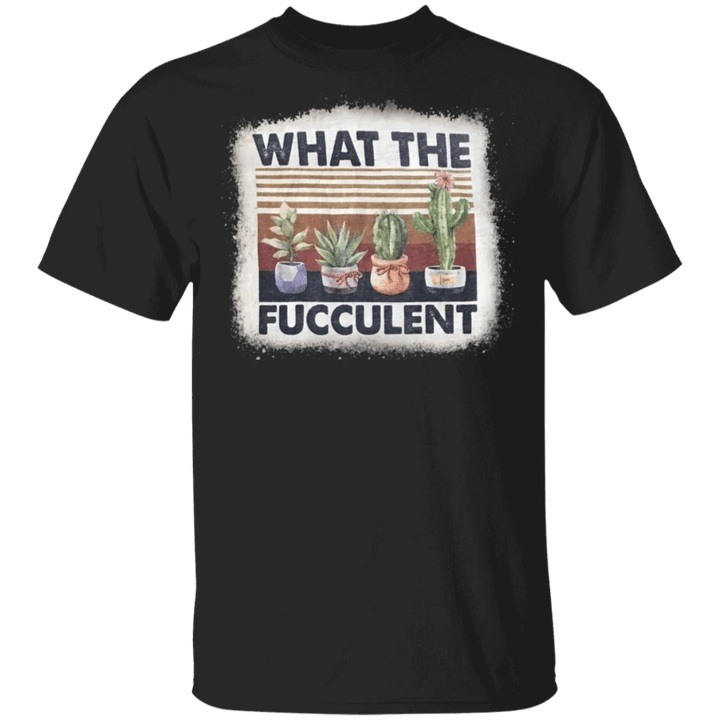 What The Fucculent T-Shirt Cactus Succulents Gardening Retro Vintage Trendy Clothes Men Women