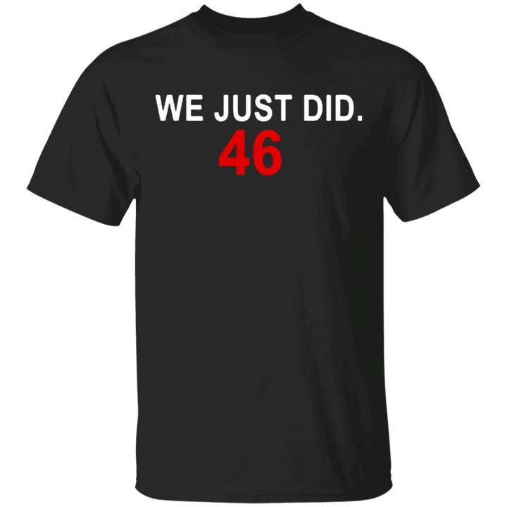 We Just Did 46 Shirt
