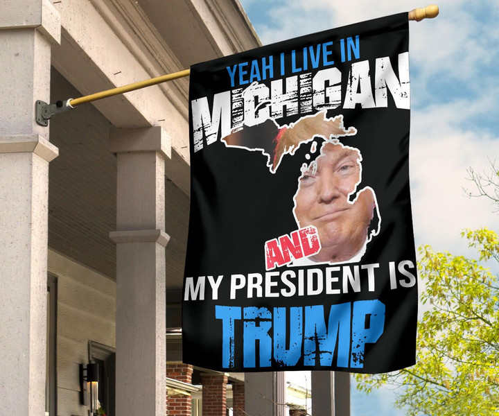 Yeah I Live In Michigan And My President Is Trump Flag Michigan Early Voting Pro Trump