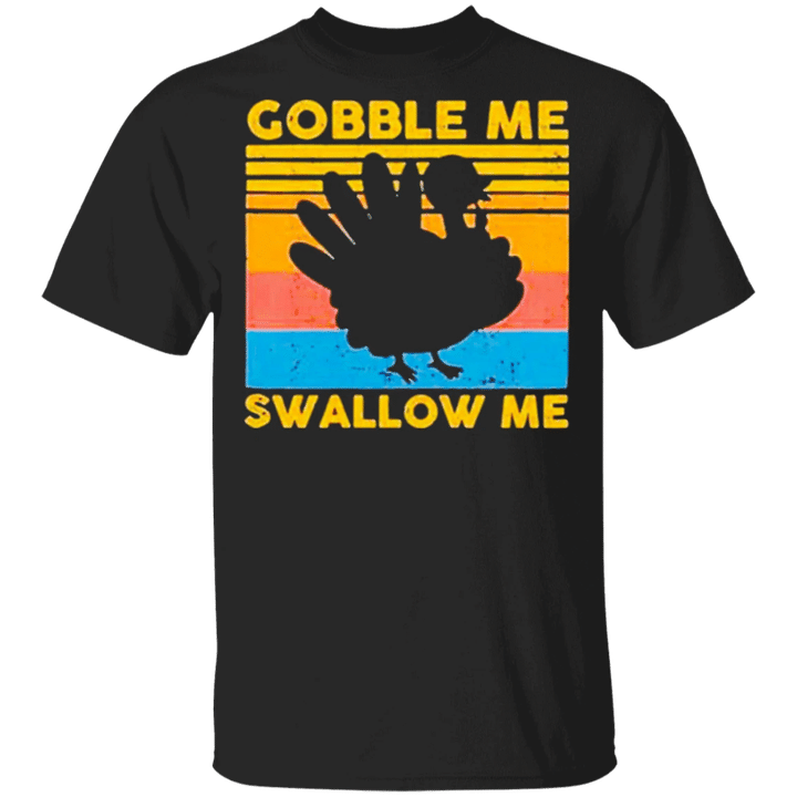 Gobble Me Swallow Me Thanksgiving Shirt Turkey Vintage T-Shirt Gifts For Thanksgiving Host