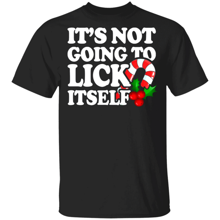 It's Not Going To Lick Itself T-Shirt Funny Christmas Shirt Gift For Candy Lover Idea