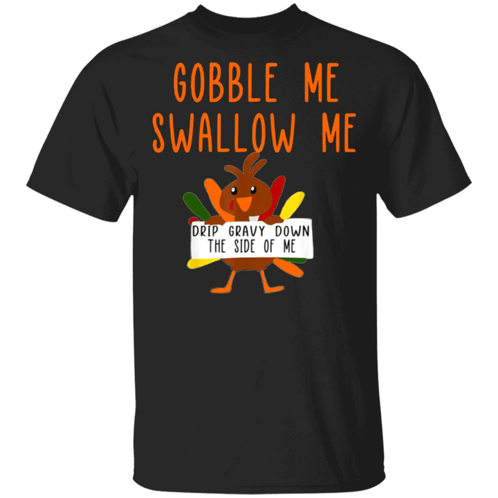 Turkey Gobble Me Swallow Me Drip Gravy Down Side Of Me T-Shirt Cute Thanksgiving Shirt For Her
