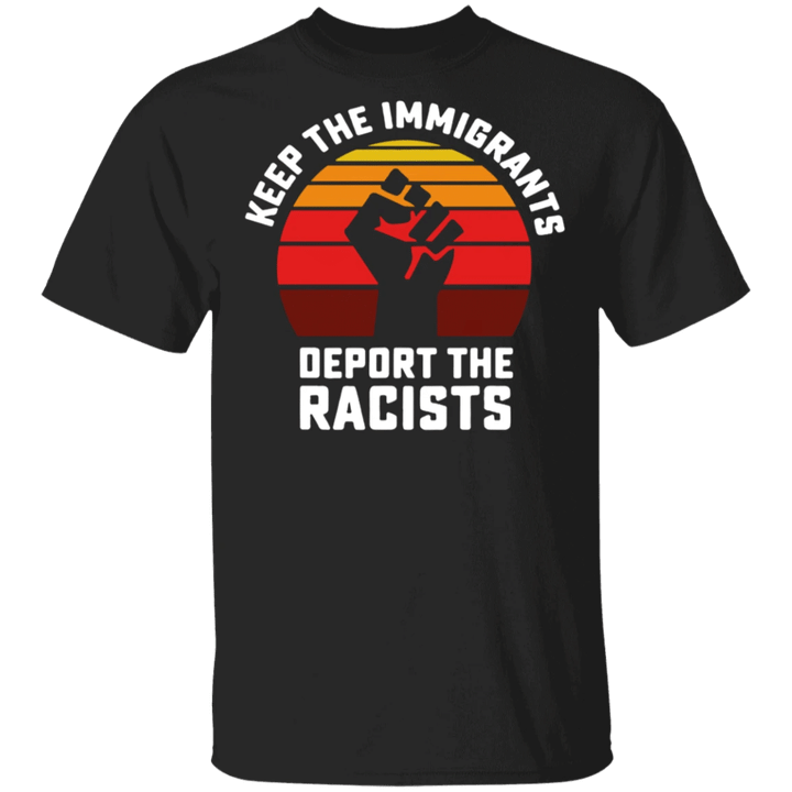 Keep The Immigrants Deport The Racists Shirt Hand Up Vintage Graphic Tee Patriotic Gift