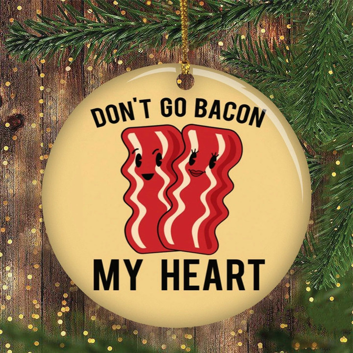 Bacon Christmas Ornament Don't Go Bacon My Heart Funny Christmas Ornament For Christmas Tree