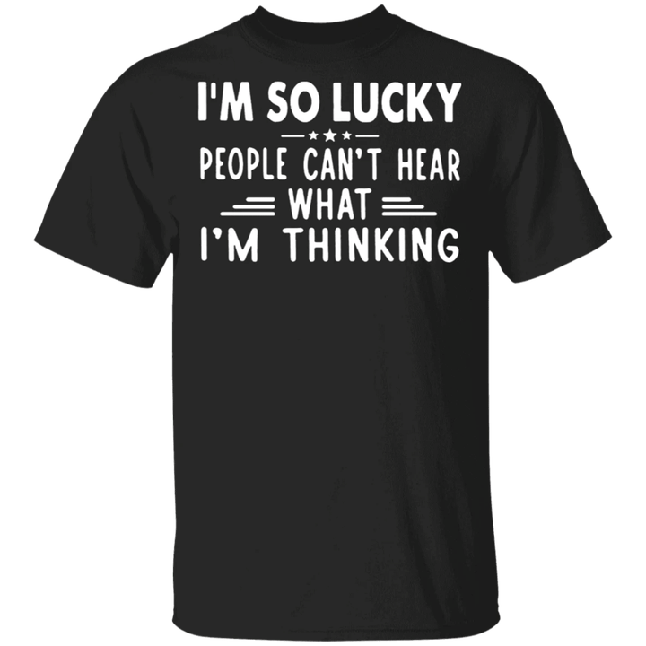 I'm So Lucky People Can't Hear What I'm Thinking T-Shirt Funny Ladies Graphic Tees For Women