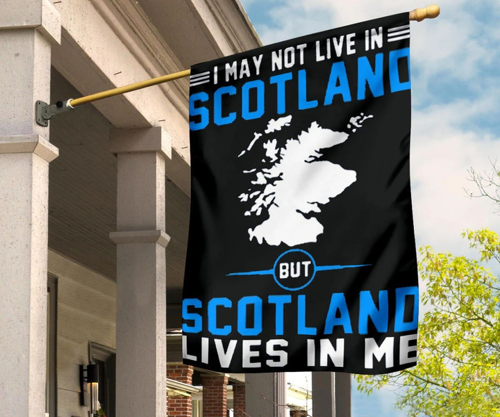 Scottish May I Not Live In Scotland But Scotland Live In Me Flag Patriot Garden Decor