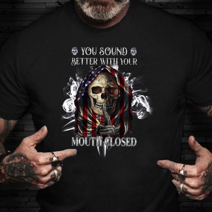You Sound Better With Your Mouth Closed Shirt America Flag Skull Sarcastic ​T-Shirts