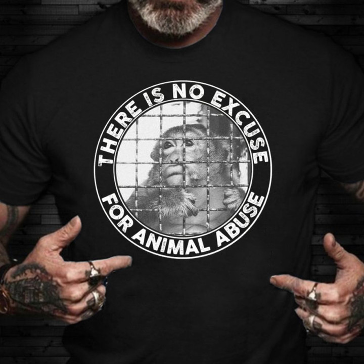 Monkey There Is No Excuse For Animal Abuse Shirt Animal Rights T-Shirt Gifts For Sister