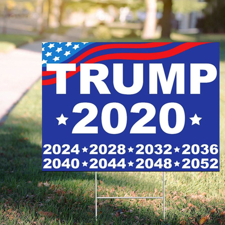 Trump 2020 Yard Sign 2024 2028 2032 2036 2040 2044 2048 2052 Presidential Campaign Signs