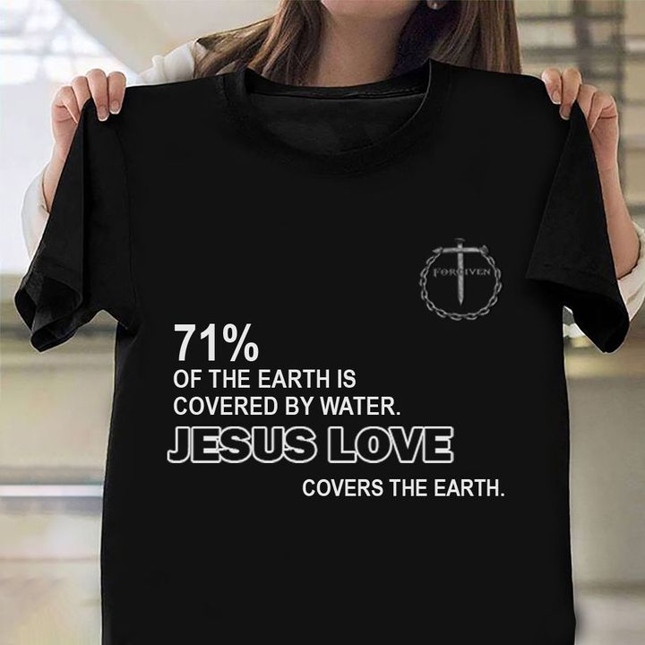 71 Of The Earth Is Covered By Water Jesus Covers The Earth T-Shirt Cross Faith Tee Shirt