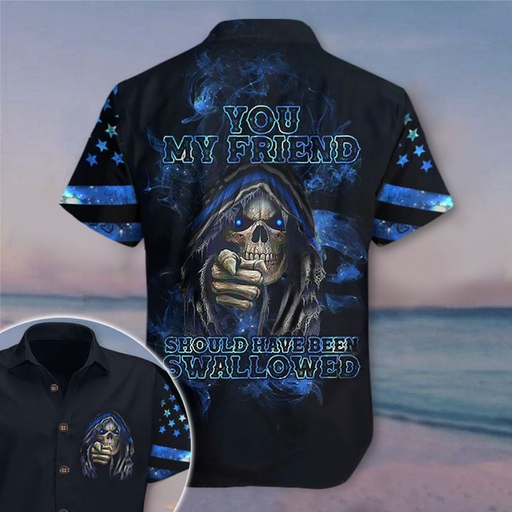 Skull You My Friend Should Have Seen Swallowed Hawaii Shirt Thin Blue Line Beach Shirt For Men