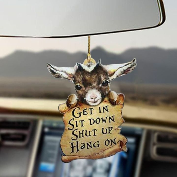 Goat Get In Sit Down Shut Up Hang On Car Hanging Car Mirror Accessories Gift For Husband